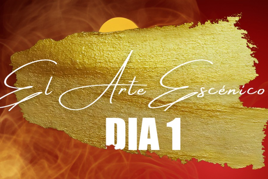 El Arte Escenico Dia 1