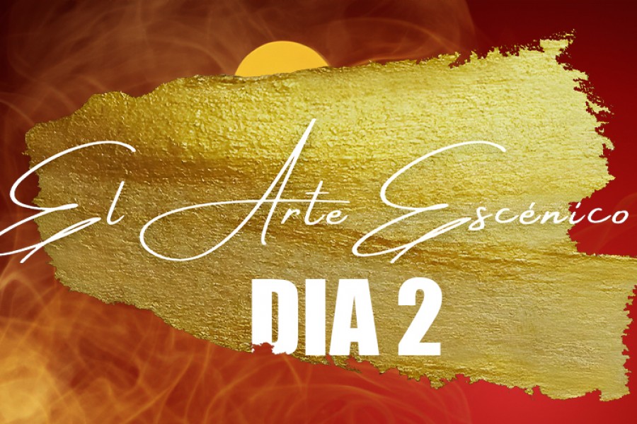 El Arte Escenico Dia 2