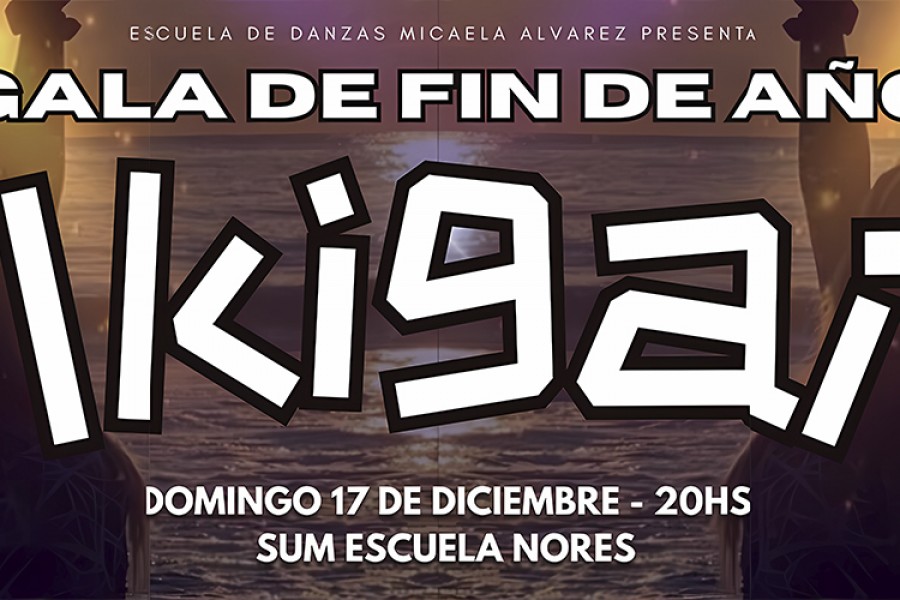 IKIGAI - GALA DE FIN DE AÑO DE ESCUELA DE DANZA DE MICAELA ALVAREZ