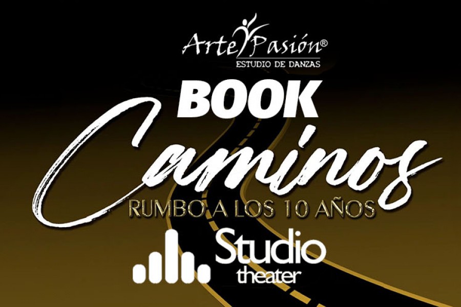 BOOK / CAMINOS SEGUNDO SHOW - Muestra de finde año Arte y Pasión / STUDIO THEATHER